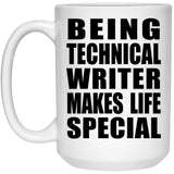 Being Technical Writer Makes Life Special - 15oz Coffee Mug