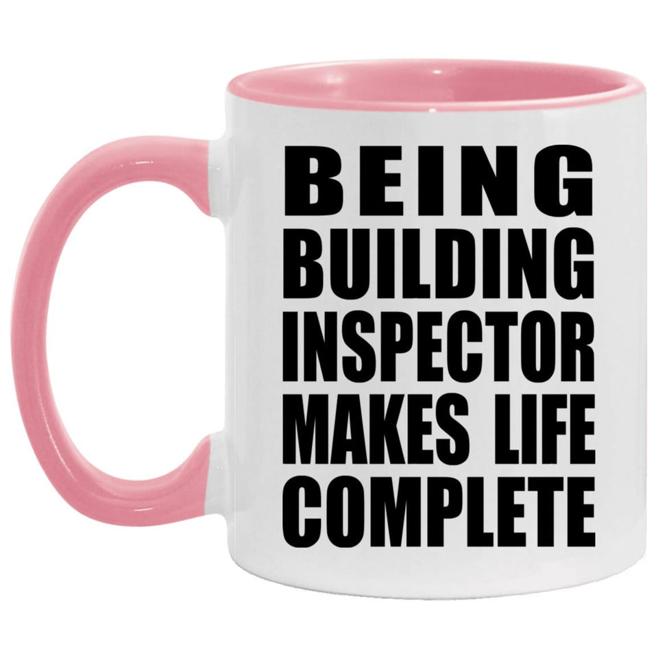 Being Building Inspector Makes Life Complete - 11oz Accent Mug Pink