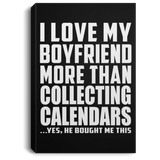 I Love My Boyfriend More Than Collecting Calendars - Canvas Portrait