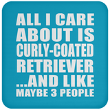 All I Care About Is Curly-Coated Retriever - Drink Coaster
