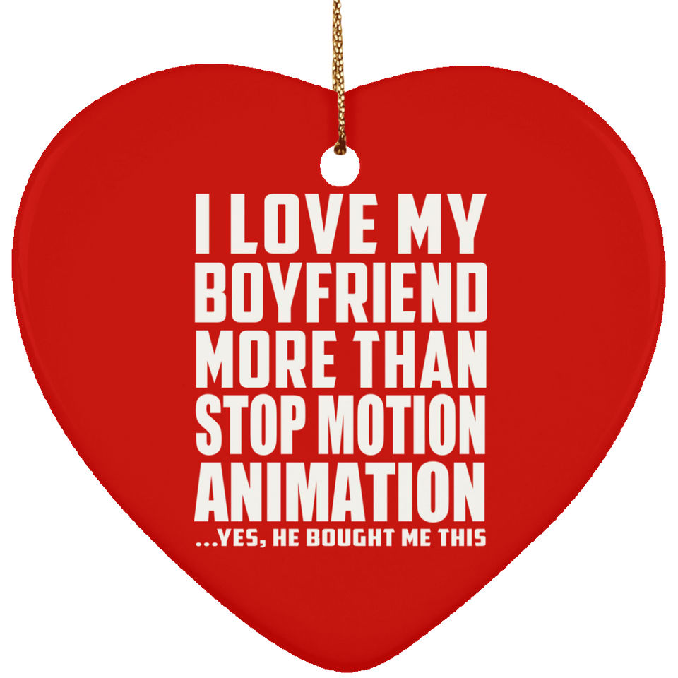 I Love My Boyfriend More Than Stop Motion Animation - Heart Ornament