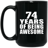 74th Birthday 74 Years Of Being Awesome - 15 Oz Coffee Mug Black