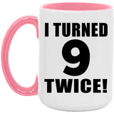 18th Birthday I Turned 9 Twice - 15oz Accent Mug Pink