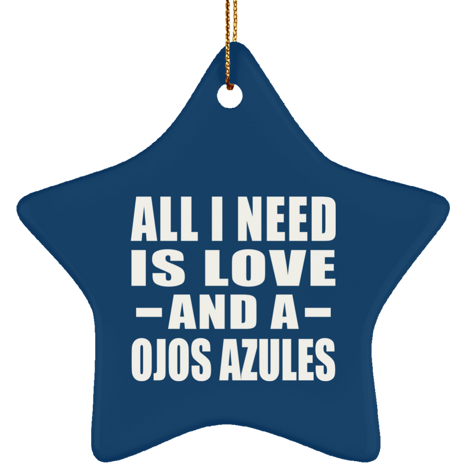All I Need Is Love And A Ojos Azules - Star Ornament