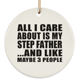 All I Care About Is My Step Father - Circle Ornament