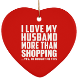 I Love My Husband More Than Shopping - Heart Ornament