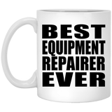 Best Equipment Repairer Ever - 11 Oz Coffee Mug