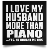 I Love My Husband More Than Piano - Poster Square