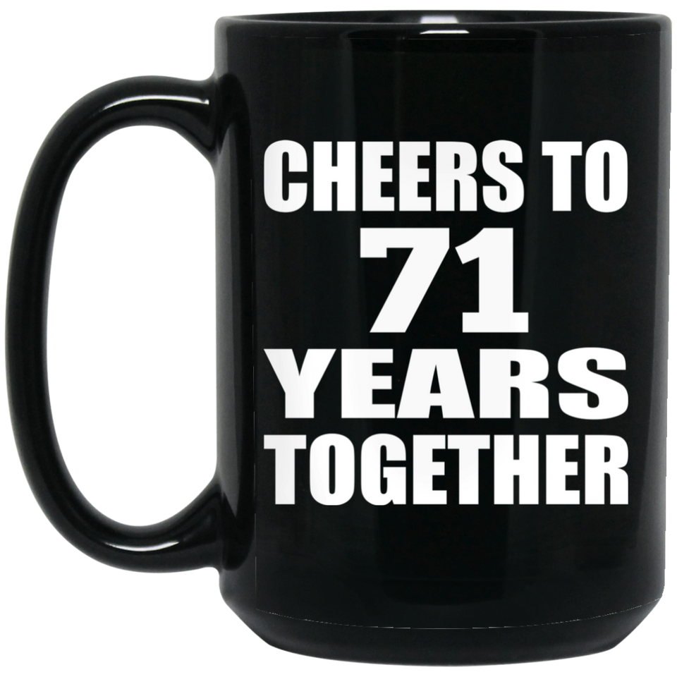 71st Anniversary Cheers To 71 Years Together - 15oz Coffee Mug Black