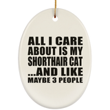 All I Care About Is My Shorthair Cat - Oval Ornament