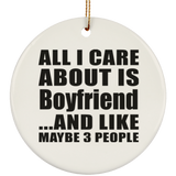 All I Care About Is Boyfriend - Circle Ornament