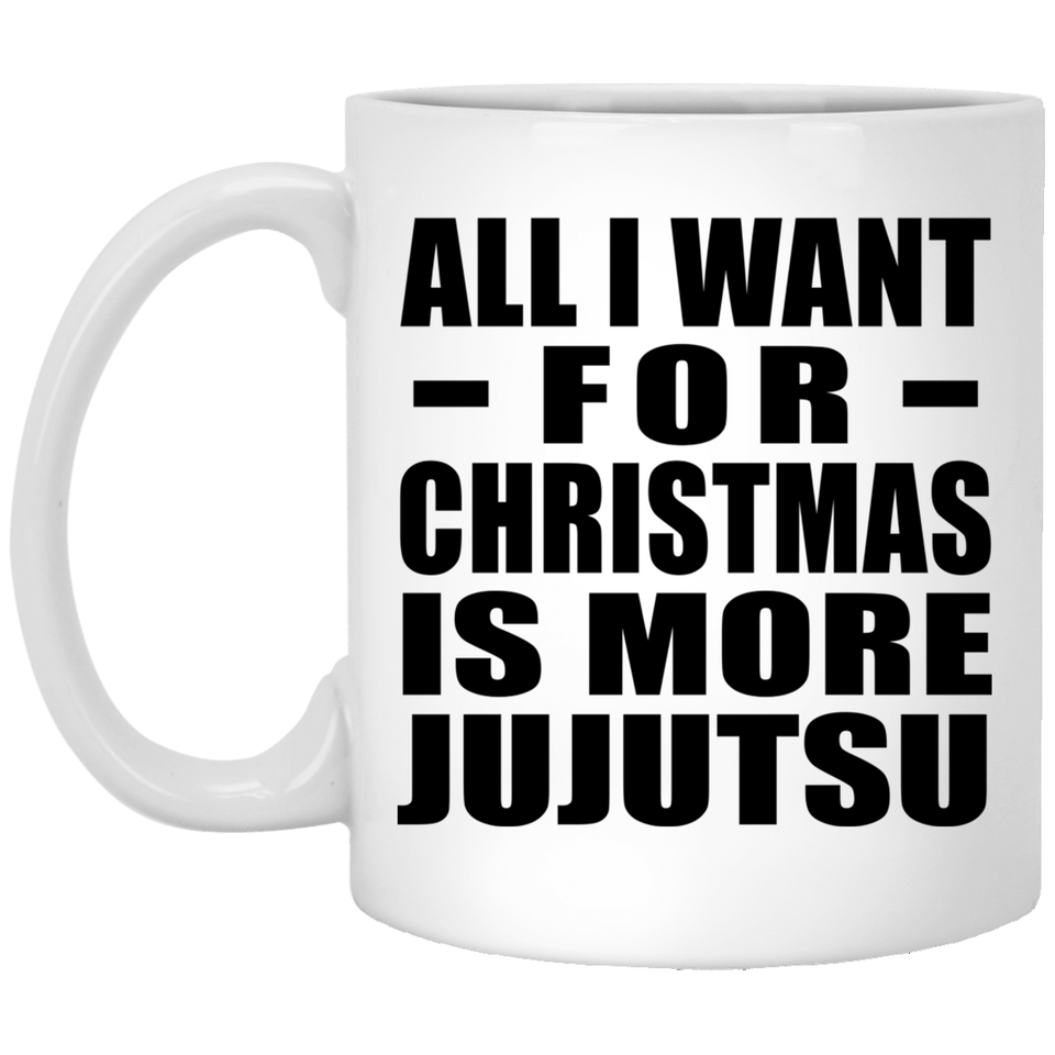 All I Want For Christmas Is More Jujutsu - 11 Oz Coffee Mug