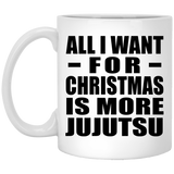 All I Want For Christmas Is More Jujutsu - 11 Oz Coffee Mug