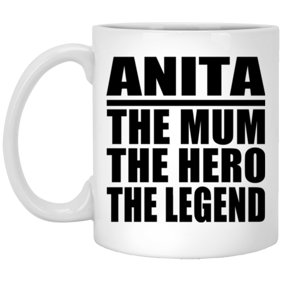 Anita The Mum The Hero The Legend - 11 Oz Coffee Mug