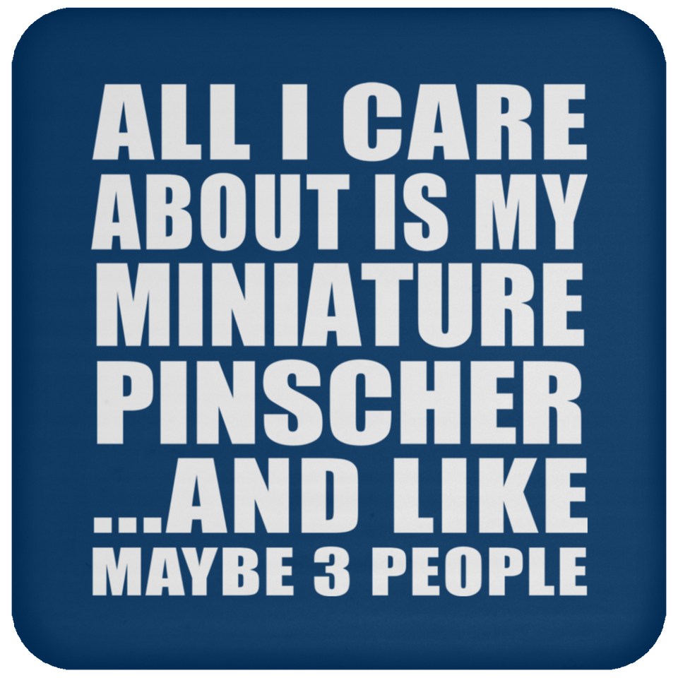 All I Care About Is My Miniature Pinscher - Drink Coaster
