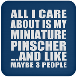 All I Care About Is My Miniature Pinscher - Drink Coaster