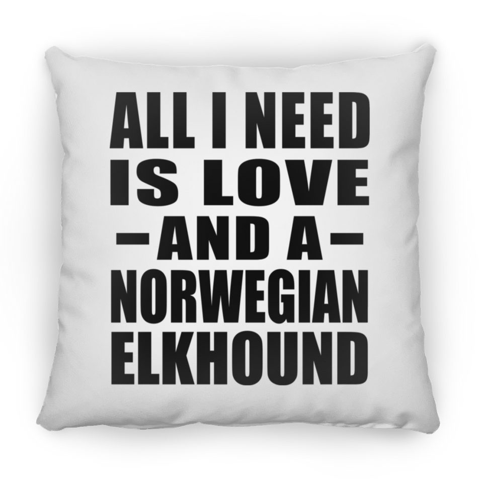 All I Need Is Love And A Norwegian Elkhound - Throw Pillow