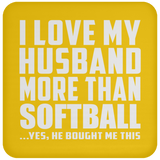 I Love My Husband More Than Softball - Drink Coaster