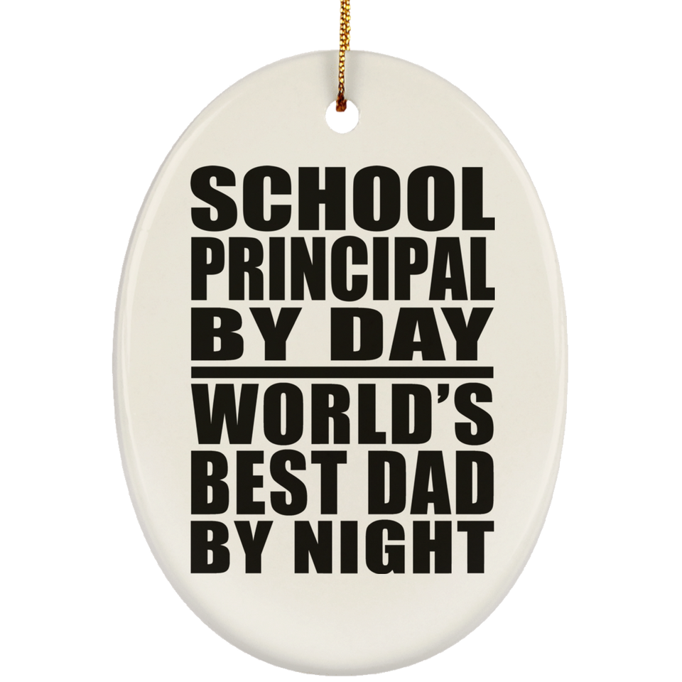 School Principal By Day World's Best Dad By Night - Oval Ornament
