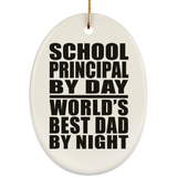 School Principal By Day World's Best Dad By Night - Oval Ornament