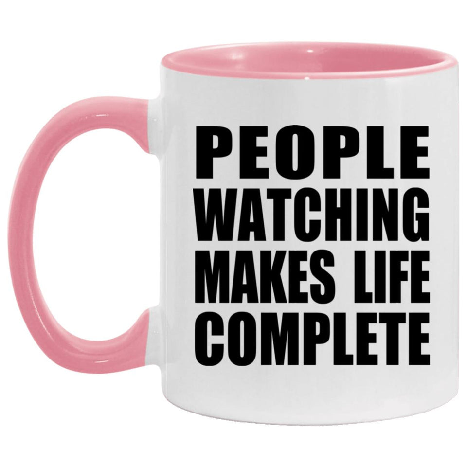 People Watching Makes Life Complete - 11oz Accent Mug Pink