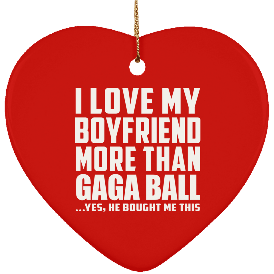 I Love My Boyfriend More Than Gaga Ball - Heart Ornament
