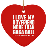 I Love My Boyfriend More Than Gaga Ball - Heart Ornament