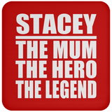 Stacey The Mum The Hero The Legend - Drink Coaster