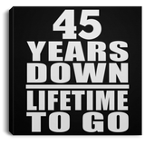 45th Anniversary 45 Years Down Lifetime To Go - Canvas Square