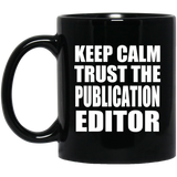 Keep Calm and Trust The Publication Editor - 11oz Coffee Mug Black