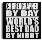 Choreographer By Day World's Best Dad By Night - Canvas Square