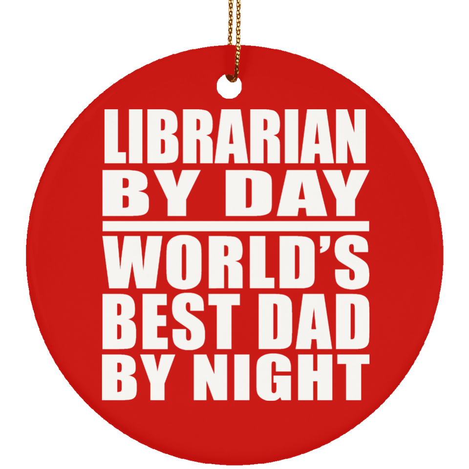 Librarian By Day World's Best Dad By Night - Circle Ornament