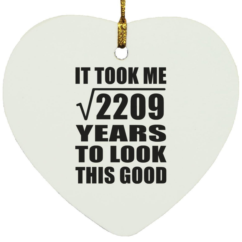 47th Birthday Took Square Root of 2209 Years To Look Good - Heart Ornament