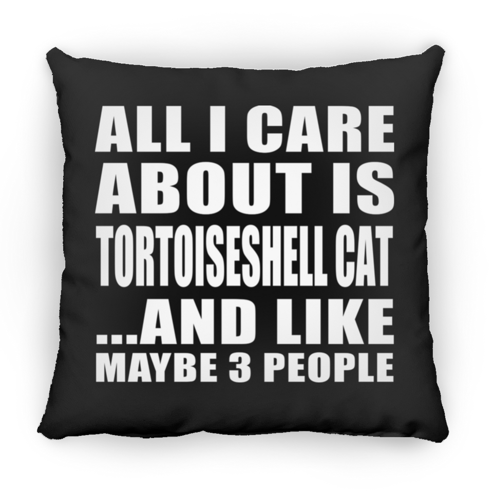 All I Care About Is Tortoiseshell Cat - Throw Pillow Black