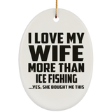 I Love My Wife More Than Ice Fishing - Oval Ornament