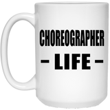 Choreographer Life - 15oz Coffee Mug