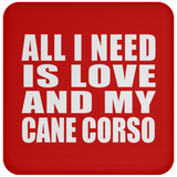 All I Need Is Love And My Cane Corso - Drink Coaster