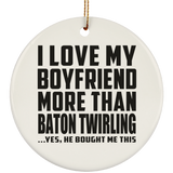I Love My Boyfriend More Than Baton Twirling - Circle Ornament