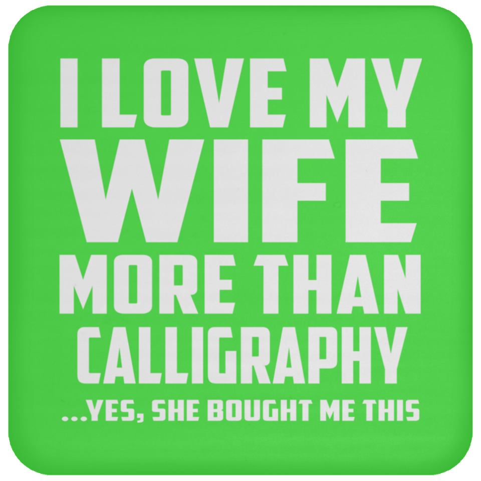 I Love My Wife More Than Calligraphy - Drink Coaster