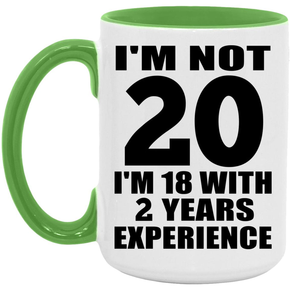 20th Birthday I'm Not 20 I'm 18 With 2 Years Experience - 15oz Accent Mug Green