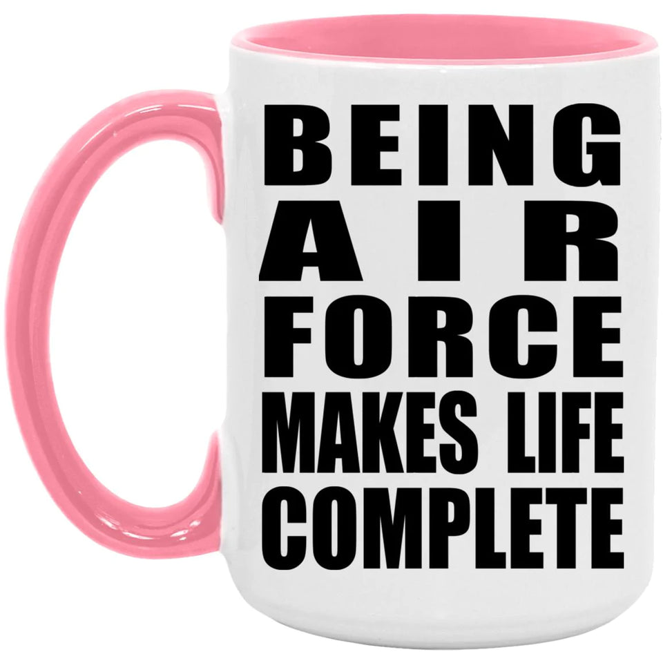 Being Air Force Makes Life Complete - 15oz Accent Mug Pink
