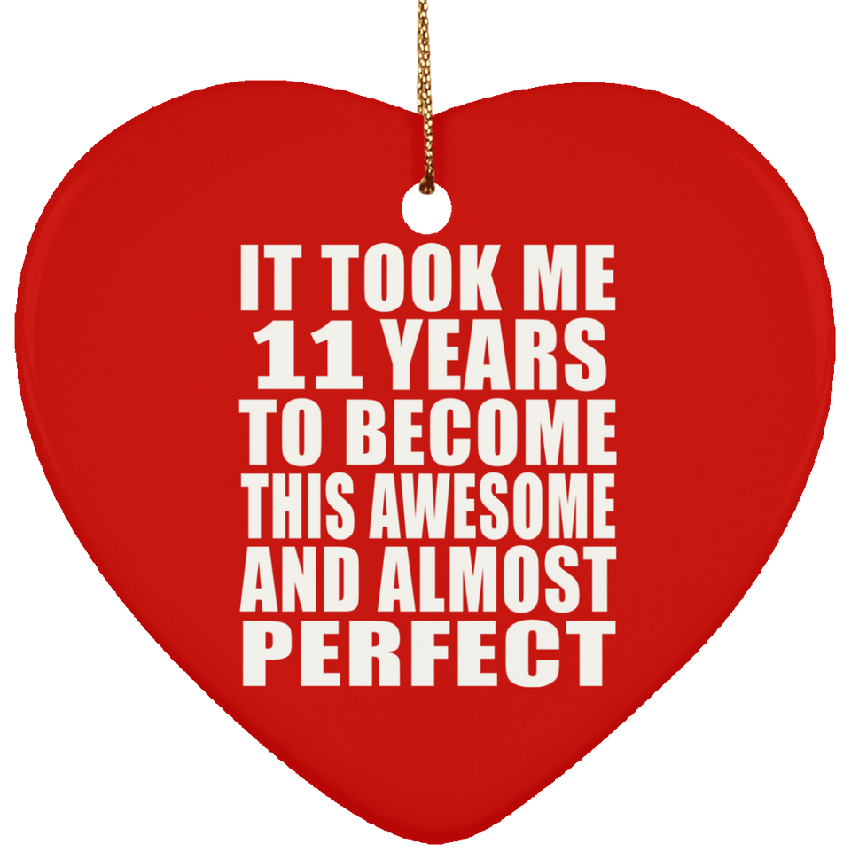 11th Birthday Took 11 Years To Become Awesome & Perfect - Heart Ornament
