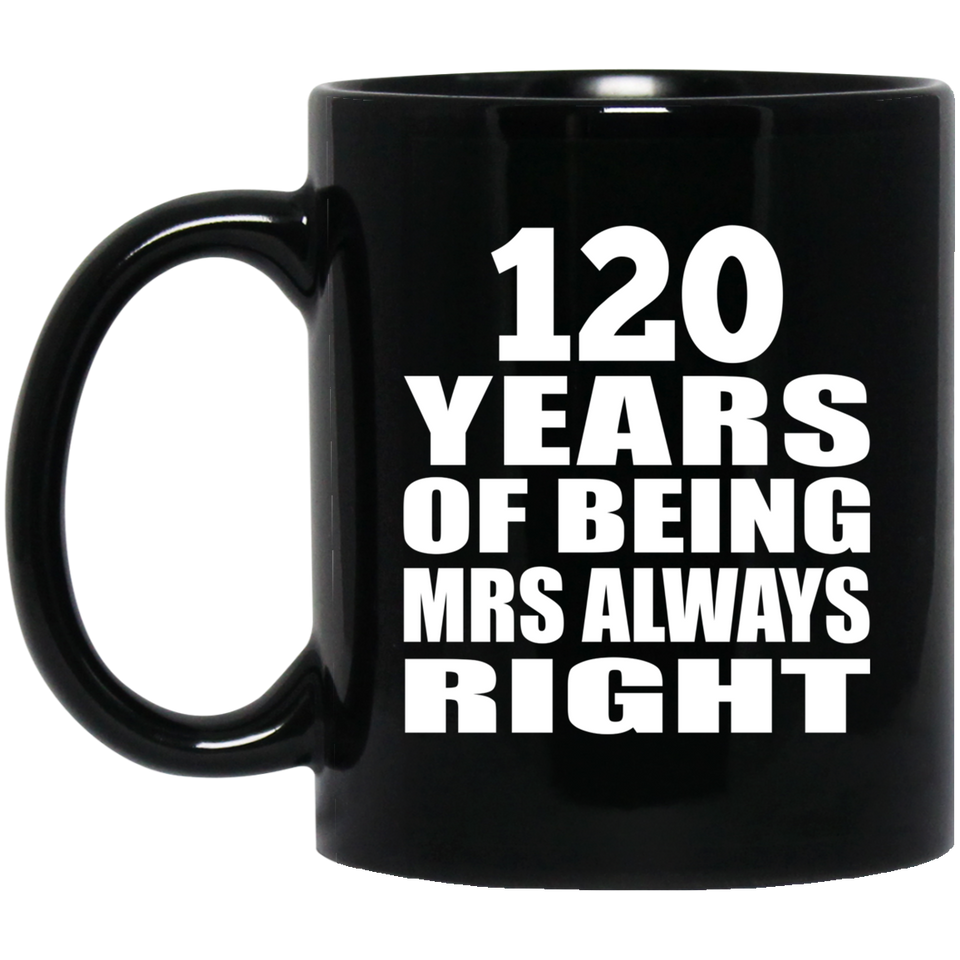 120th Anniversary 120 Years of Being Mrs Always Right - 11oz Coffee Mug Black
