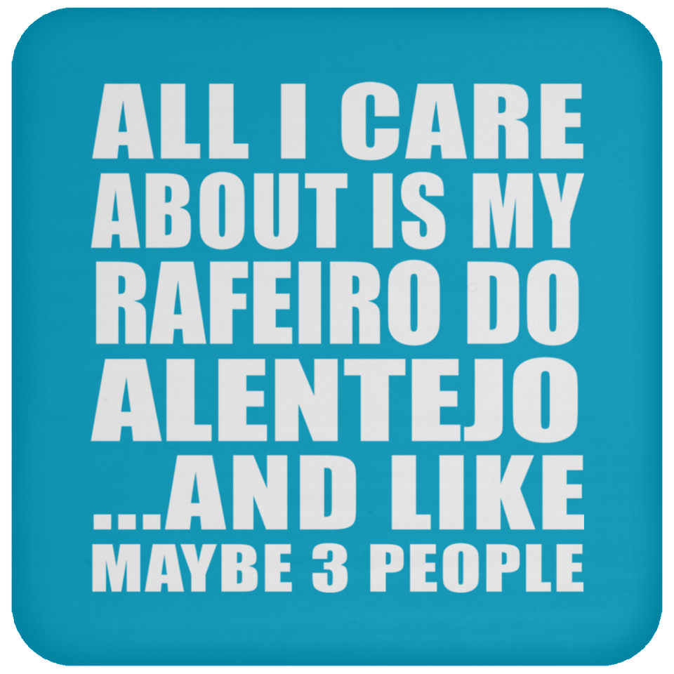 All I Care About Is My Rafeiro Do Alentejo - Drink Coaster