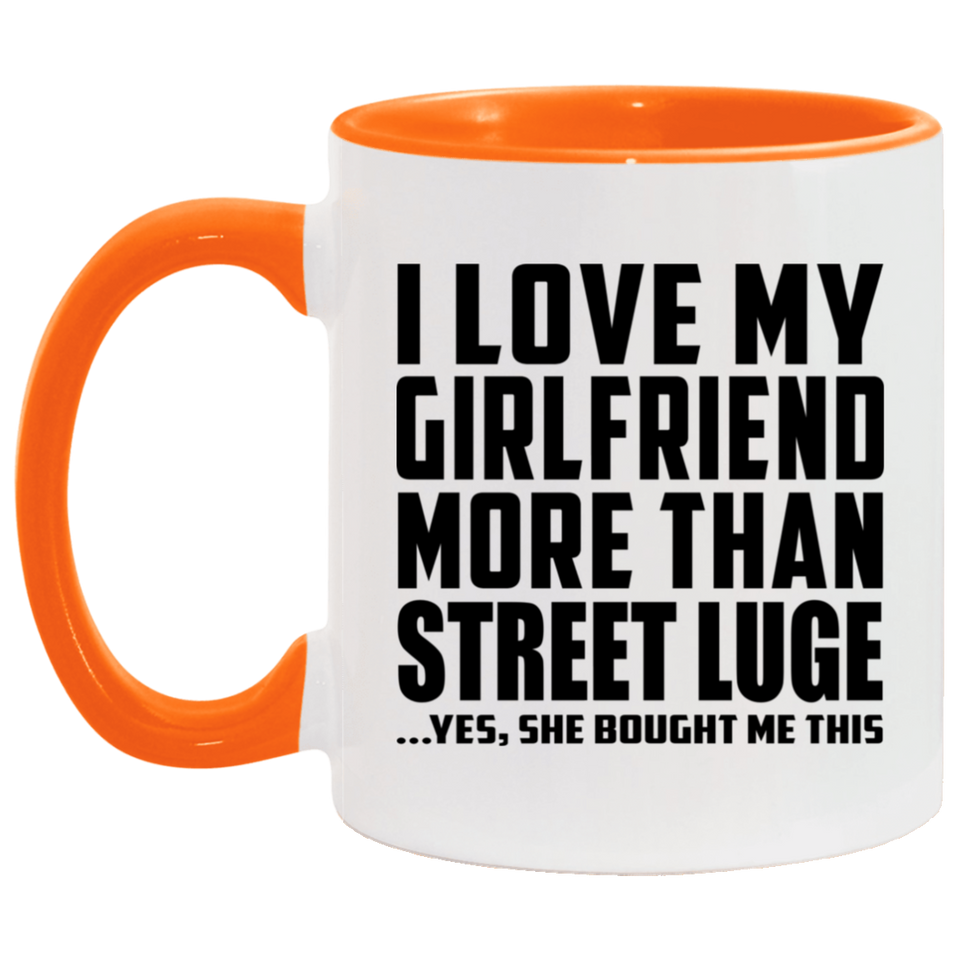 I Love My Girlfriend More Than Street Luge - 11oz Accent Mug Orange