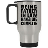 Being Father In Law Makes Life Complete - Travel Mug Silver