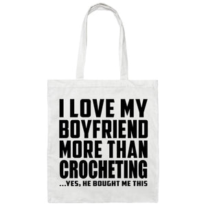 I Love My Boyfriend More Than Crocheting - Tote Bag White