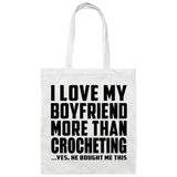 I Love My Boyfriend More Than Crocheting - Tote Bag White