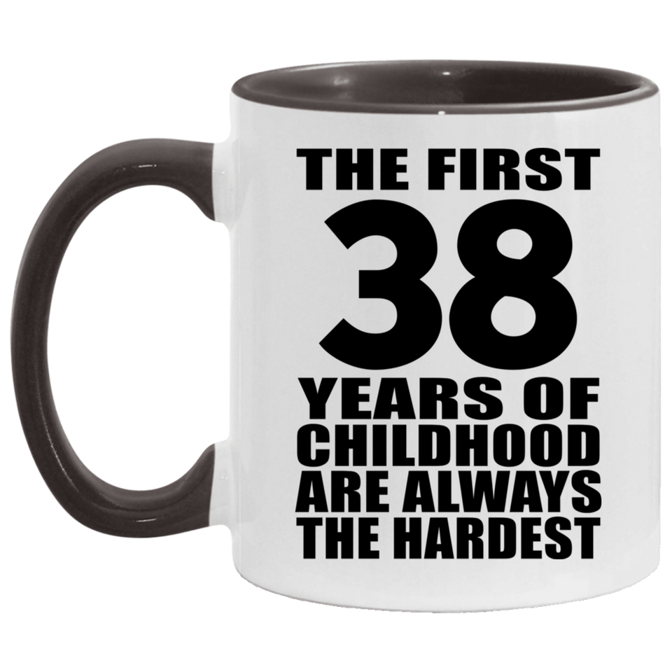 38th Birthday First 38 Years of Childhood Are The Hardest - 11oz Accent Mug Black