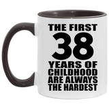 38th Birthday First 38 Years of Childhood Are The Hardest - 11oz Accent Mug Black